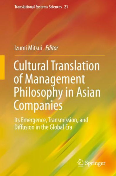 Cultural Translation of Management Philosophy in Asian Companies: Its Emergence, Transmission, and Diffusion in the Global Era