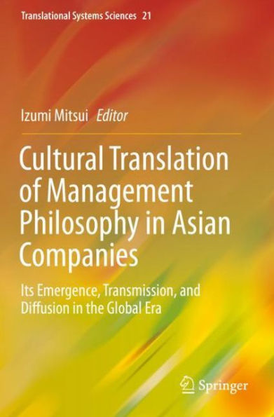 Cultural Translation of Management Philosophy in Asian Companies: Its Emergence, Transmission, and Diffusion in the Global Era