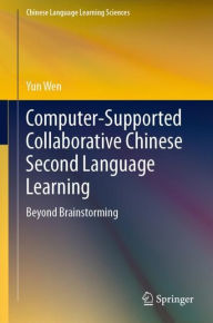 Title: Computer-Supported Collaborative Chinese Second Language Learning: Beyond Brainstorming, Author: Yun Wen