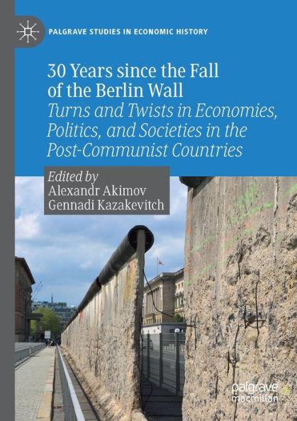 30 Years since the Fall of the Berlin Wall: Turns and Twists in Economies, Politics, and Societies in the Post-Communist Countries