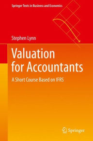 Title: Valuation for Accountants: A Short Course Based on IFRS, Author: Stephen Lynn