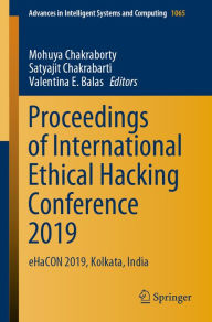 Title: Proceedings of International Ethical Hacking Conference 2019: eHaCON 2019, Kolkata, India, Author: Mohuya Chakraborty