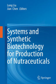 Title: Systems and Synthetic Biotechnology for Production of Nutraceuticals, Author: Long Liu