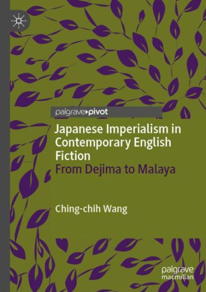 Japanese Imperialism Contemporary English Fiction: From Dejima to Malaya