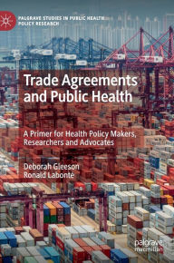 Title: Trade Agreements and Public Health: A Primer for Health Policy Makers, Researchers and Advocates, Author: Deborah Gleeson