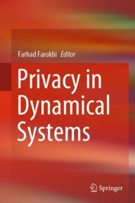 Title: Privacy in Dynamical Systems, Author: Farhad Farokhi