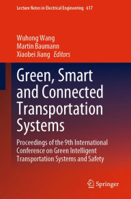 Title: Green, Smart and Connected Transportation Systems: Proceedings of the 9th International Conference on Green Intelligent Transportation Systems and Safety, Author: Wuhong Wang