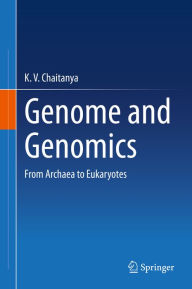 Title: Genome and Genomics: From Archaea to Eukaryotes, Author: K. V. Chaitanya