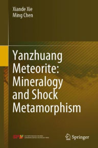 Title: Yanzhuang Meteorite: Mineralogy and Shock Metamorphism, Author: Xiande Xie