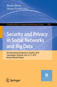 Title: Security and Privacy in Social Networks and Big Data: 5th International Symposium, SocialSec 2019, Copenhagen, Denmark, July 14-17, 2019, Revised Selected Papers, Author: Weizhi Meng