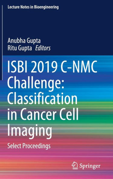 ISBI 2019 C-NMC Challenge: Classification in Cancer Cell Imaging: Select Proceedings