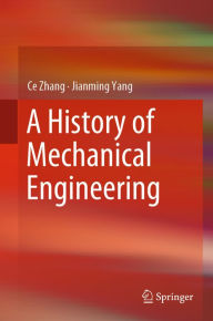 Title: A History of Mechanical Engineering, Author: Ce Zhang