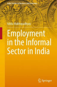 Title: Employment in the Informal Sector in India, Author: Ishita Mukhopadhyay