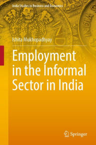 Title: Employment in the Informal Sector in India, Author: Ishita Mukhopadhyay