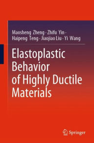 Title: Elastoplastic Behavior of Highly Ductile Materials, Author: Maosheng Zheng