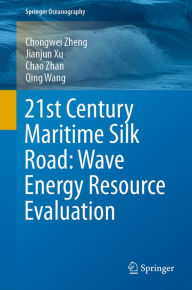 Title: 21st Century Maritime Silk Road: Wave Energy Resource Evaluation, Author: Chongwei Zheng