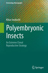 Title: Polyembryonic Insects: An Extreme Clonal Reproductive Strategy, Author: Kikuo Iwabuchi