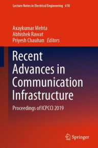 Title: Recent Advances in Communication Infrastructure: Proceedings of ICPCCI 2019, Author: Axaykumar Mehta