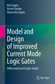 Title: Model and Design of Improved Current Mode Logic Gates: Differential and Single-ended, Author: Kirti Gupta