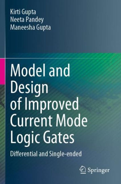 Model and Design of Improved Current Mode Logic Gates: Differential and Single-ended