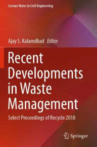 Title: Recent Developments in Waste Management: Select Proceedings of Recycle 2018, Author: Ajay S. Kalamdhad