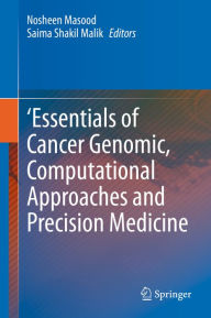 Title: 'Essentials of Cancer Genomic, Computational Approaches and Precision Medicine, Author: Nosheen Masood