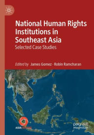 Title: National Human Rights Institutions in Southeast Asia: Selected Case Studies, Author: James Gomez