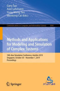 Title: Methods and Applications for Modeling and Simulation of Complex Systems: 19th Asia Simulation Conference, AsiaSim 2019, Singapore, October 30 - November 1, 2019, Proceedings, Author: Gary Tan
