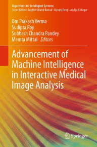 Title: Advancement of Machine Intelligence in Interactive Medical Image Analysis, Author: Om Prakash Verma