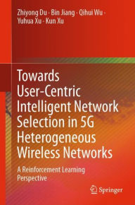 Title: Towards User-Centric Intelligent Network Selection in 5G Heterogeneous Wireless Networks: A Reinforcement Learning Perspective, Author: Zhiyong Du