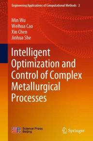 Title: Intelligent Optimization and Control of Complex Metallurgical Processes, Author: Min Wu