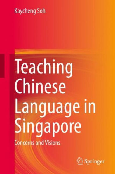 Teaching Chinese Language in Singapore: Concerns and Visions