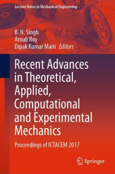Recent Advances in Theoretical, Applied, Computational and Experimental Mechanics: Proceedings of ICTACEM 2017