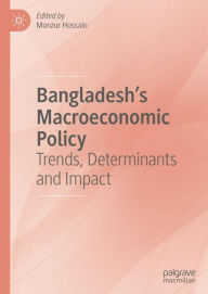 Title: Bangladesh's Macroeconomic Policy: Trends, Determinants and Impact, Author: Monzur Hossain