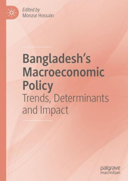 Bangladesh's Macroeconomic Policy: Trends, Determinants and Impact