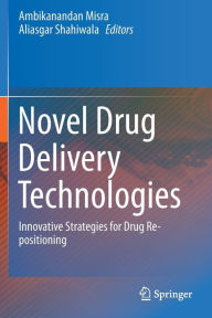 Title: Novel Drug Delivery Technologies: Innovative Strategies for Drug Re-positioning, Author: Ambikanandan Misra