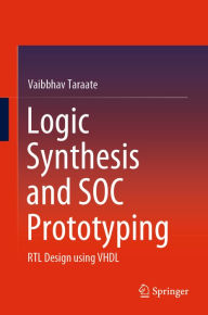 Title: Logic Synthesis and SOC Prototyping: RTL Design using VHDL, Author: Vaibbhav Taraate