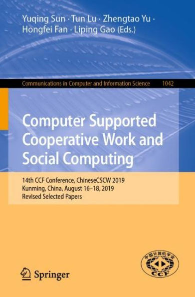 Computer Supported Cooperative Work and Social Computing: 14th CCF Conference, ChineseCSCW 2019, Kunming, China, August 16-18, 2019, Revised Selected Papers