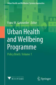 Title: Urban Health and Wellbeing Programme: Policy Briefs: Volume 1, Author: Franz W. Gatzweiler