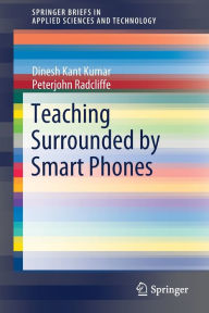 Title: Teaching Surrounded by Smart Phones, Author: Dinesh Kant Kumar
