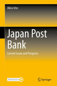 Title: Japan Post Bank: Current Issues and Prospects, Author: Akira Uno