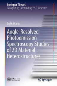 Title: Angle-Resolved Photoemission Spectroscopy Studies of 2D Material Heterostructures, Author: Eryin Wang