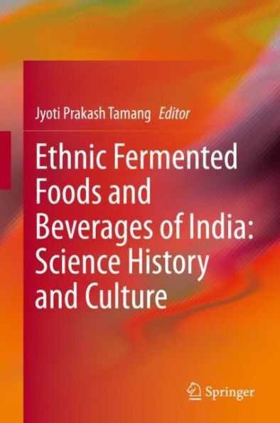 Ethnic Fermented Foods and Beverages of India: Science History and Culture