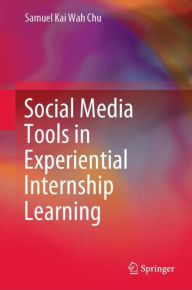 Title: Social Media Tools in Experiential Internship Learning, Author: Samuel Kai Wah Chu
