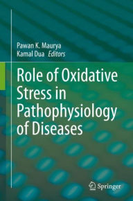 Title: Role of Oxidative Stress in Pathophysiology of Diseases, Author: Pawan K. Maurya