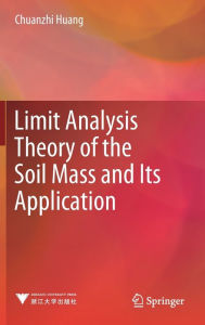Title: Limit Analysis Theory of the Soil Mass and Its Application, Author: Chuanzhi Huang