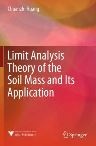 Title: Limit Analysis Theory of the Soil Mass and Its Application, Author: Chuanzhi Huang