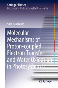 Title: Molecular Mechanisms of Proton-coupled Electron Transfer and Water Oxidation in Photosystem II, Author: Shin Nakamura