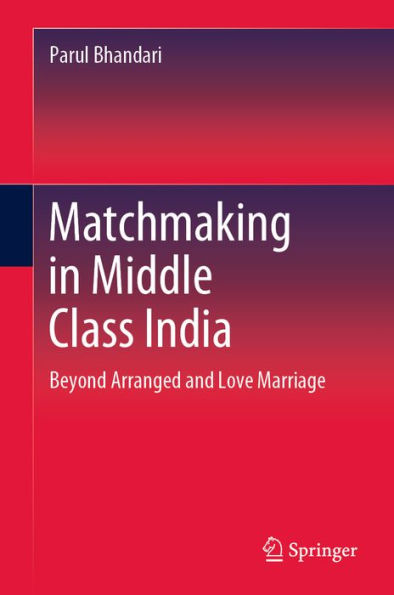 Matchmaking in Middle Class India: Beyond Arranged and Love Marriage