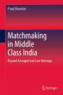Matchmaking in Middle Class India: Beyond Arranged and Love Marriage